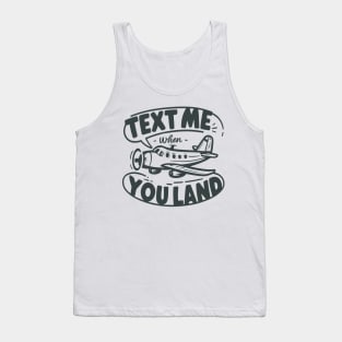 text me when you land Tank Top